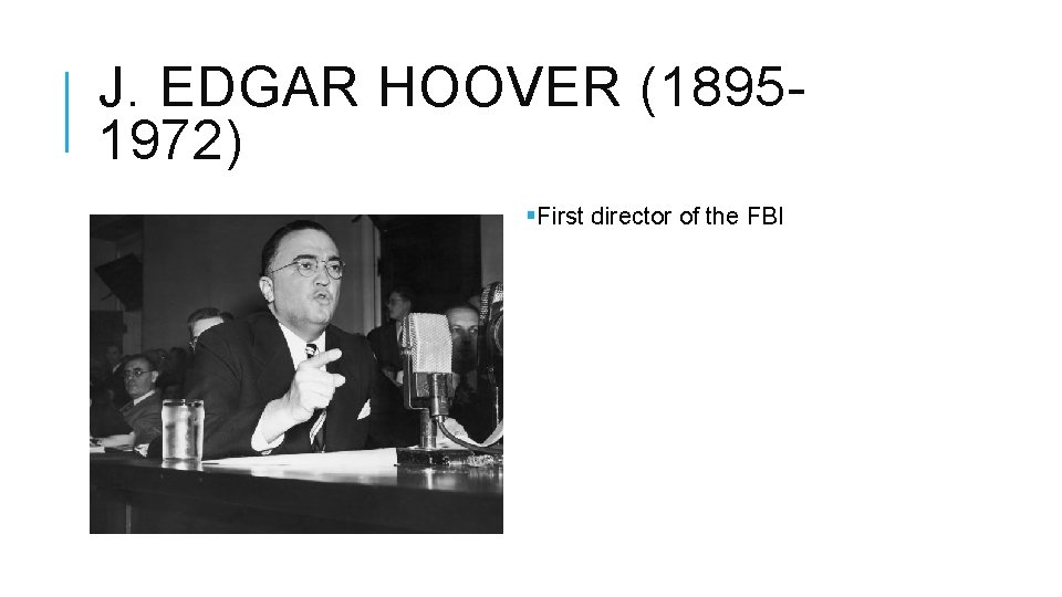 J. EDGAR HOOVER (18951972) §First director of the FBI 