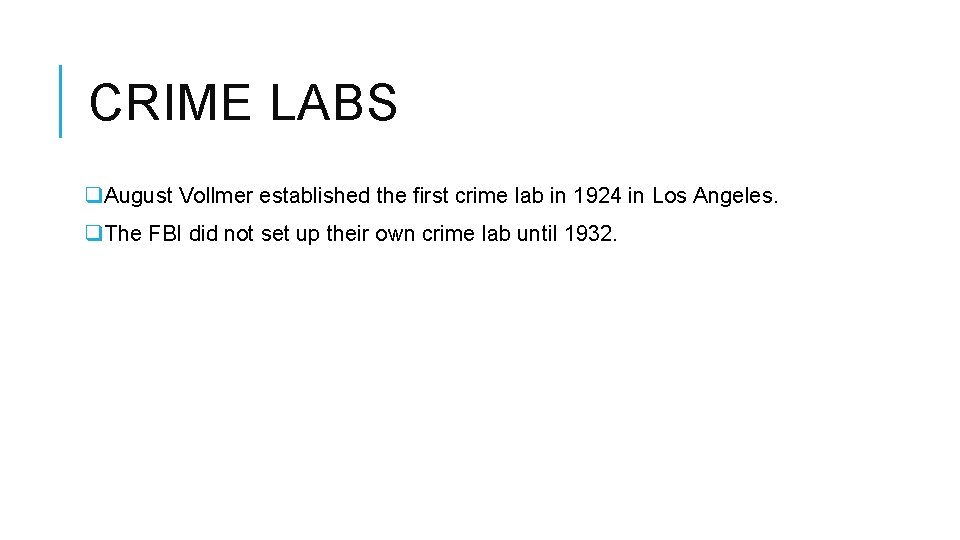 CRIME LABS q. August Vollmer established the first crime lab in 1924 in Los