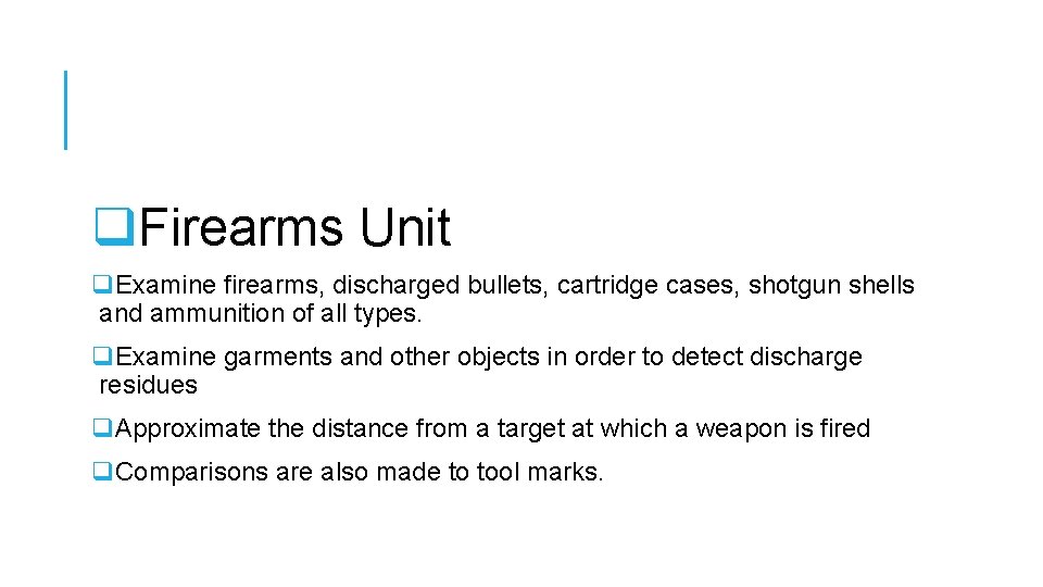 q. Firearms Unit q. Examine firearms, discharged bullets, cartridge cases, shotgun shells and ammunition