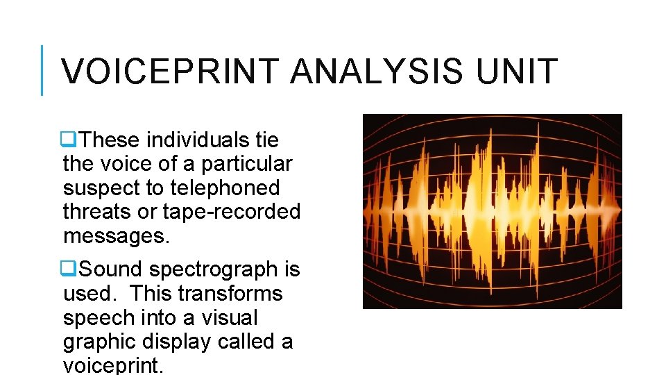 VOICEPRINT ANALYSIS UNIT q. These individuals tie the voice of a particular suspect to
