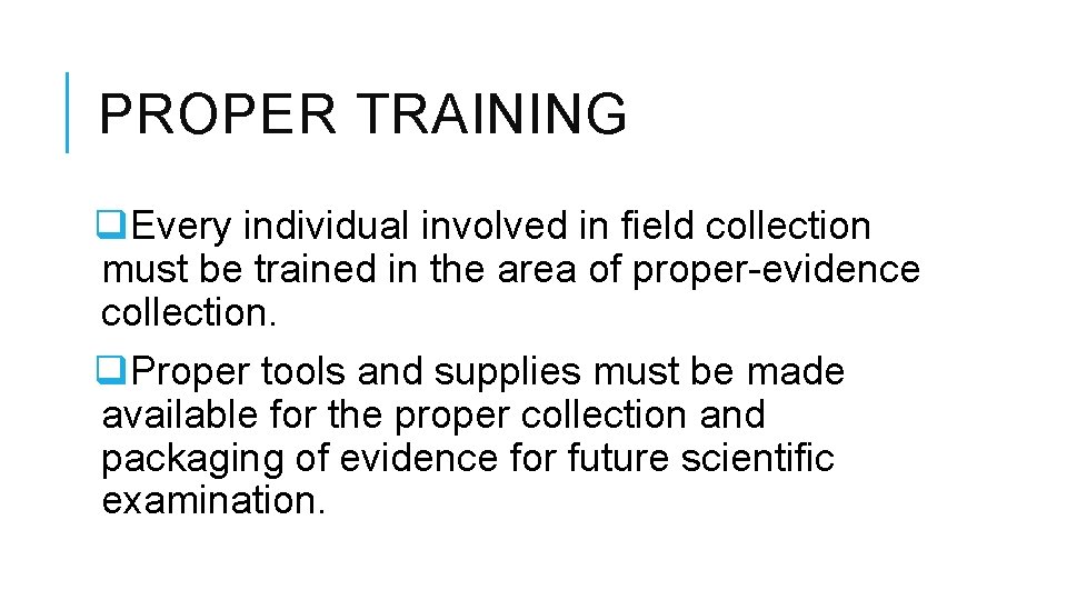 PROPER TRAINING q. Every individual involved in field collection must be trained in the