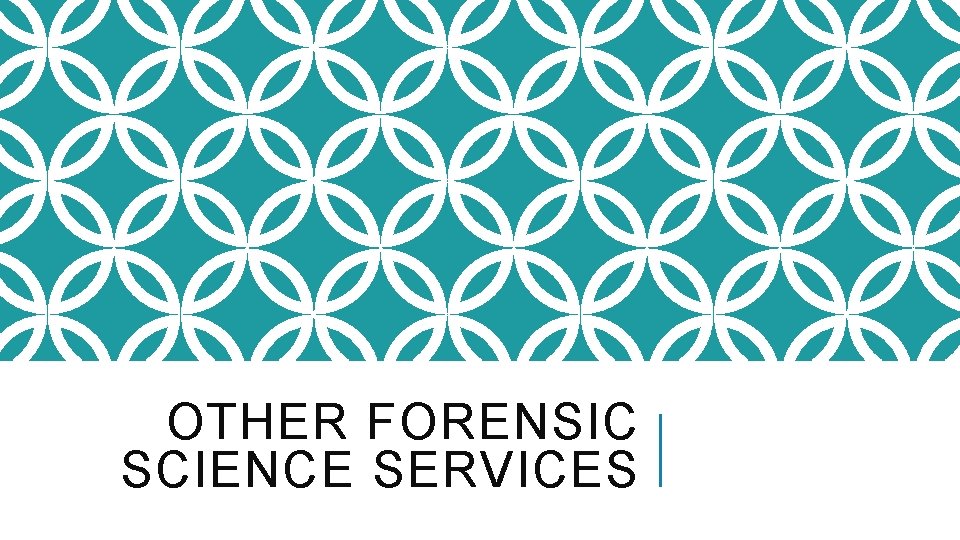 OTHER FORENSIC SCIENCE SERVICES 