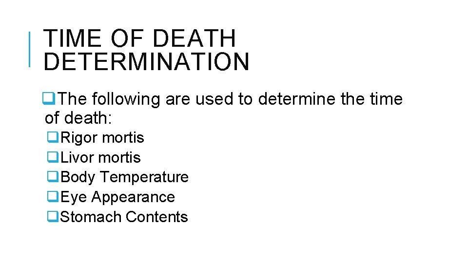 TIME OF DEATH DETERMINATION q. The following are used to determine the time of