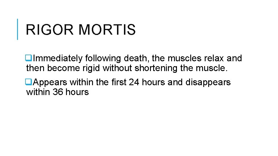 RIGOR MORTIS q. Immediately following death, the muscles relax and then become rigid without