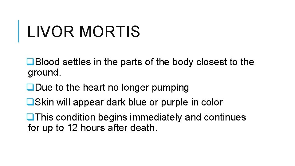 LIVOR MORTIS q. Blood settles in the parts of the body closest to the