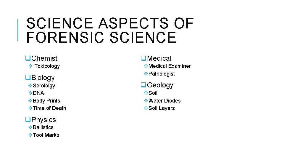 SCIENCE ASPECTS OF FORENSIC SCIENCE q. Chemist v Toxicology q. Biology v. Serololgy v.