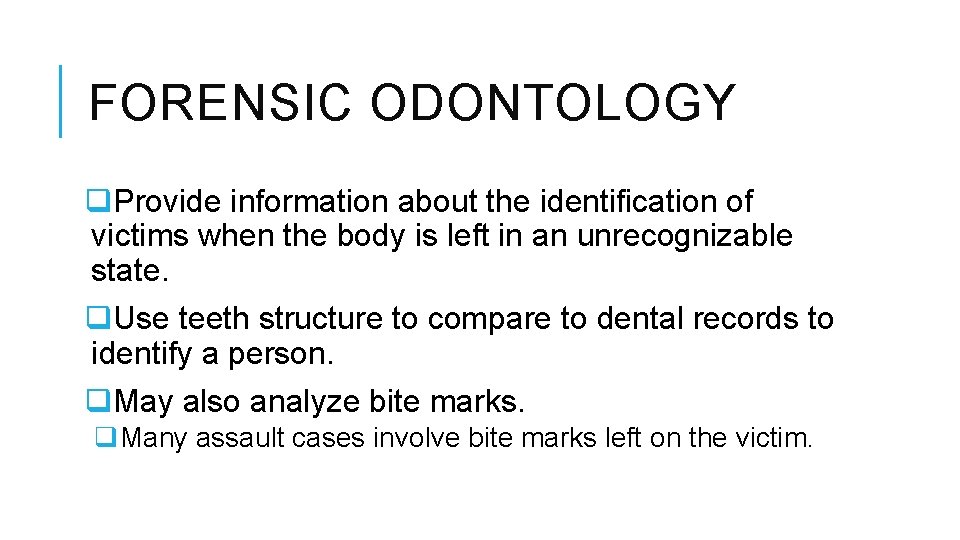 FORENSIC ODONTOLOGY q. Provide information about the identification of victims when the body is