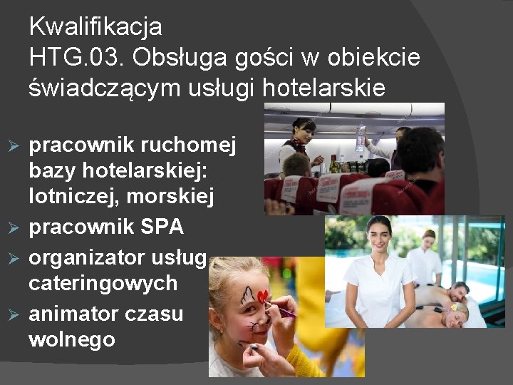 Kwalifikacja HTG. 03. Obsługa gości w obiekcie świadczącym usługi hotelarskie pracownik ruchomej bazy hotelarskiej: Kwalifikacja HTG. 03. Obsługa gości w obiekcie świadczącym usługi hotelarskie pracownik ruchomej bazy hotelarskiej: