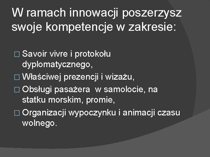 W ramach innowacji poszerzysz swoje kompetencje w zakresie: � Savoir vivre i protokołu dyplomatycznego, W ramach innowacji poszerzysz swoje kompetencje w zakresie: � Savoir vivre i protokołu dyplomatycznego,