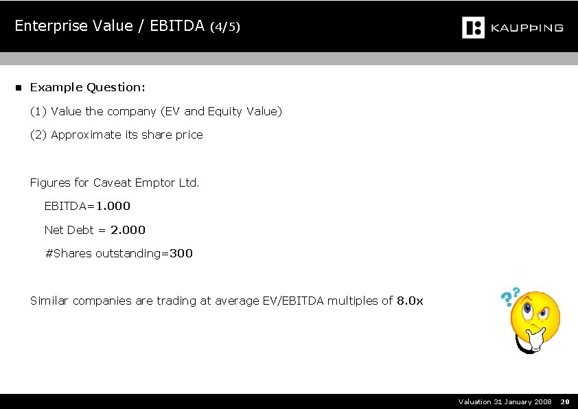 Enterprise Value / EBITDA (4/5) n Example Question: (1) Value the company (EV and