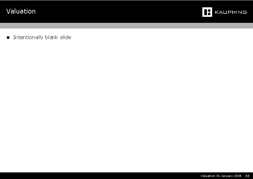 Valuation n Intentionally blank slide Valuation 31 January 2008 22 