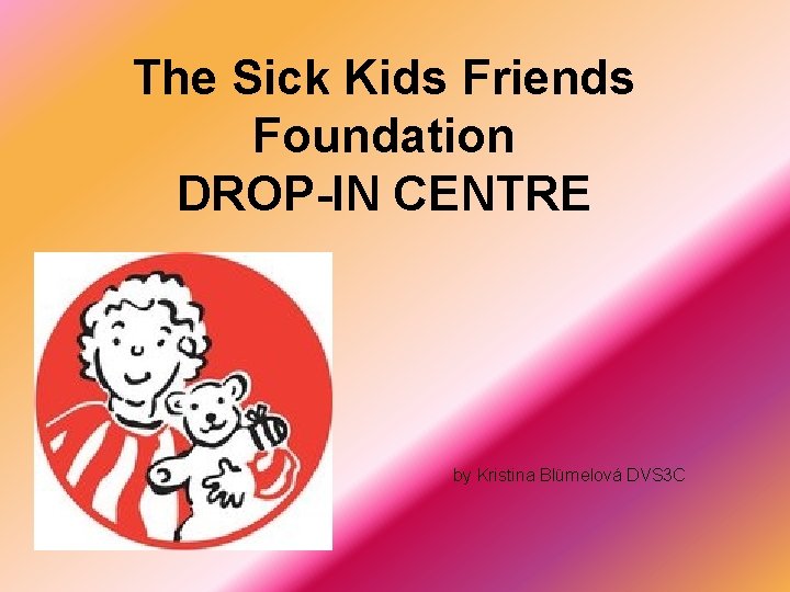 The Sick Kids Friends Foundation DROP-IN CENTRE by Kristina Blümelová DVS 3 C 