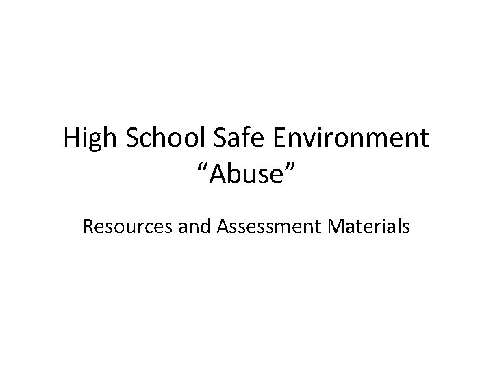 High School Safe Environment “Abuse” Resources and Assessment Materials 