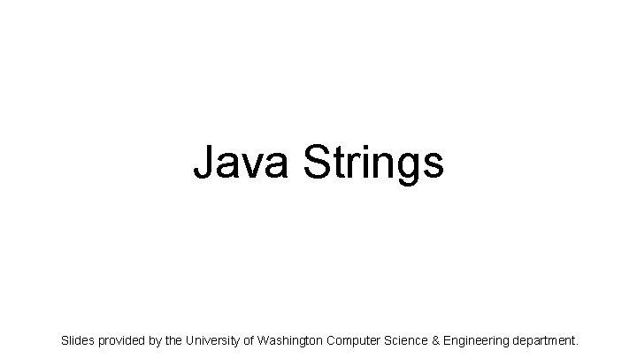 Java Strings Slides provided by the University of