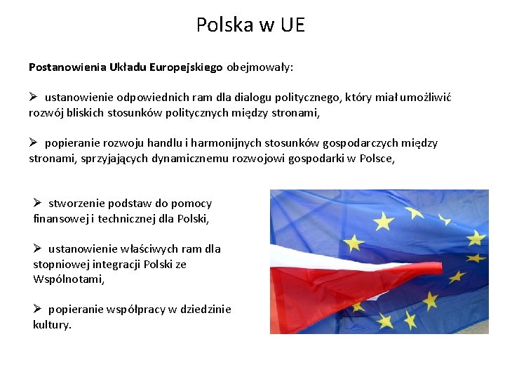 Polska w UE Postanowienia Układu Europejskiego obejmowały: Ø ustanowienie odpowiednich ram dla dialogu politycznego,