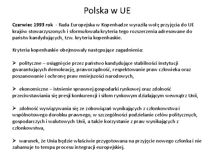 Polska w UE Czerwiec 1993 rok - Rada Europejska w Kopenhadze wyraziła wolę przyjęcia