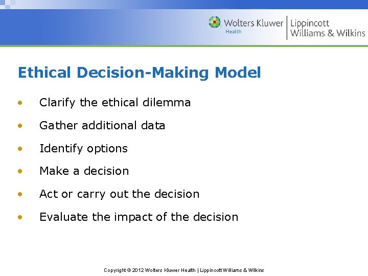 Ethical Decision-Making Model • Clarify the ethical dilemma • Gather additional data • Identify