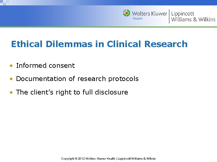 Ethical Dilemmas in Clinical Research • Informed consent • Documentation of research protocols •