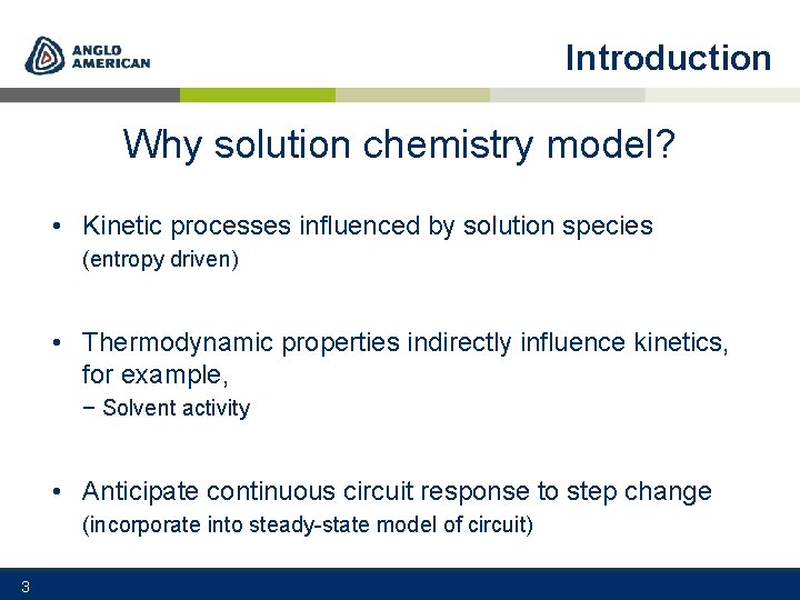 Introduction Why solution chemistry model? • Kinetic processes influenced by solution species (entropy driven)