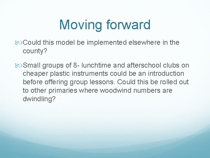 Moving forward Could this model be implemented elsewhere in the county? Small groups of