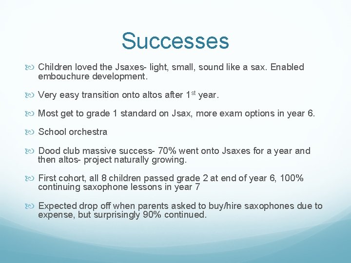 Successes Children loved the Jsaxes- light, small, sound like a sax. Enabled embouchure development.