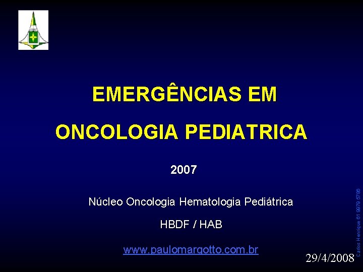 EMERGÊNCIAS EM ONCOLOGIA PEDIATRICA Núcleo Oncologia Hematologia Pediátrica HBDF / HAB www. paulomargotto. com.
