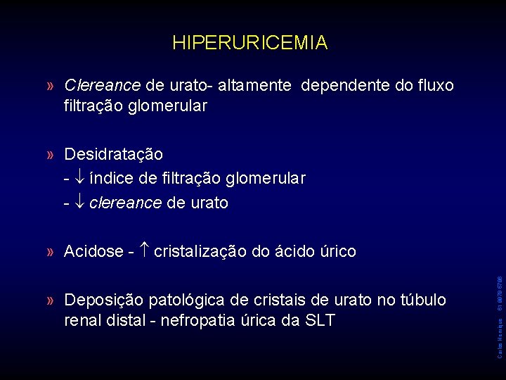 HIPERURICEMIA » Clereance de urato- altamente dependente do fluxo filtração glomerular » Desidratação -