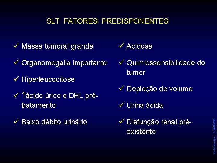 SLT FATORES PREDISPONENTES ü Massa tumoral grande ü Acidose ü Organomegalia importante ü Quimiossensibilidade