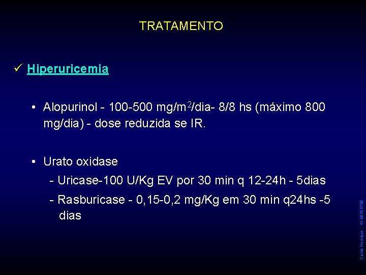 TRATAMENTO ü Hiperuricemia • Alopurinol - 100 -500 mg/m 2/dia- 8/8 hs (máximo 800