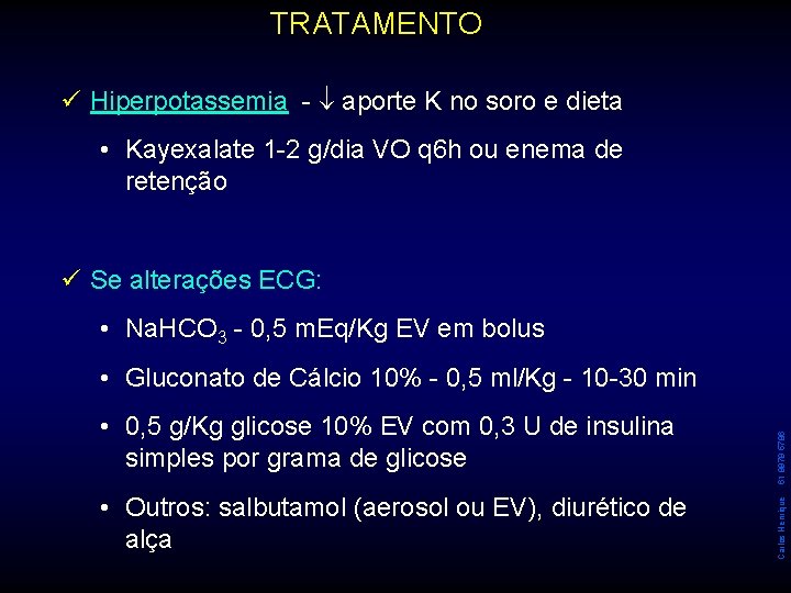 TRATAMENTO ü Hiperpotassemia - aporte K no soro e dieta • Kayexalate 1 -2