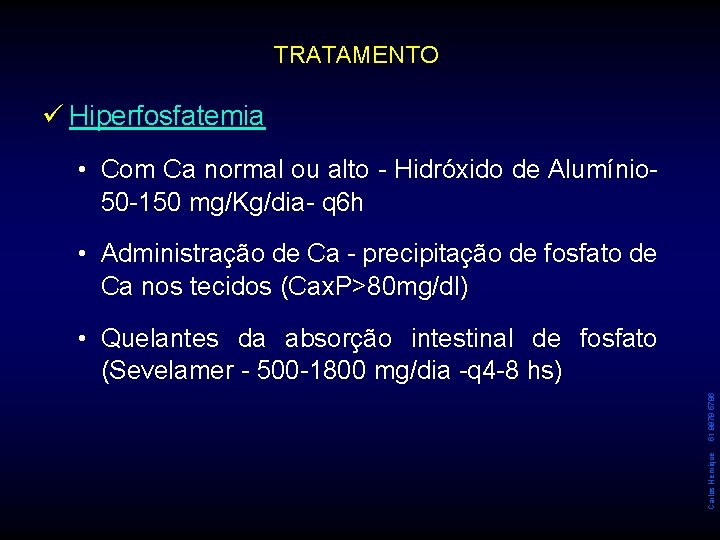 TRATAMENTO ü Hiperfosfatemia • Com Ca normal ou alto - Hidróxido de Alumínio 50