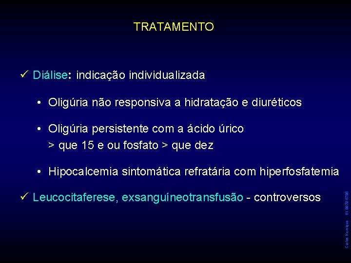 TRATAMENTO ü Diálise: indicação individualizada • Oligúria não responsiva a hidratação e diuréticos • TRATAMENTO ü Diálise: indicação individualizada • Oligúria não responsiva a hidratação e diuréticos •
