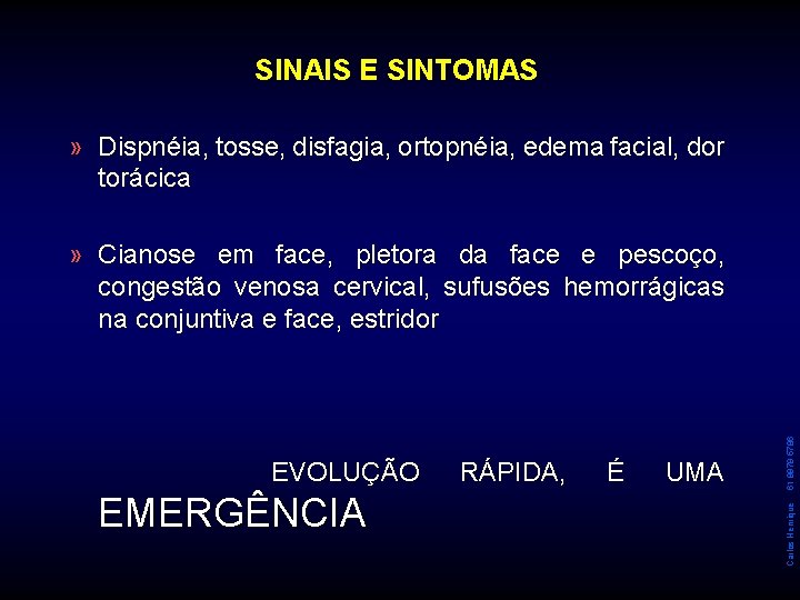 SINAIS E SINTOMAS » Dispnéia, tosse, disfagia, ortopnéia, edema facial, dor torácica EMERGÊNCIA RÁPIDA,