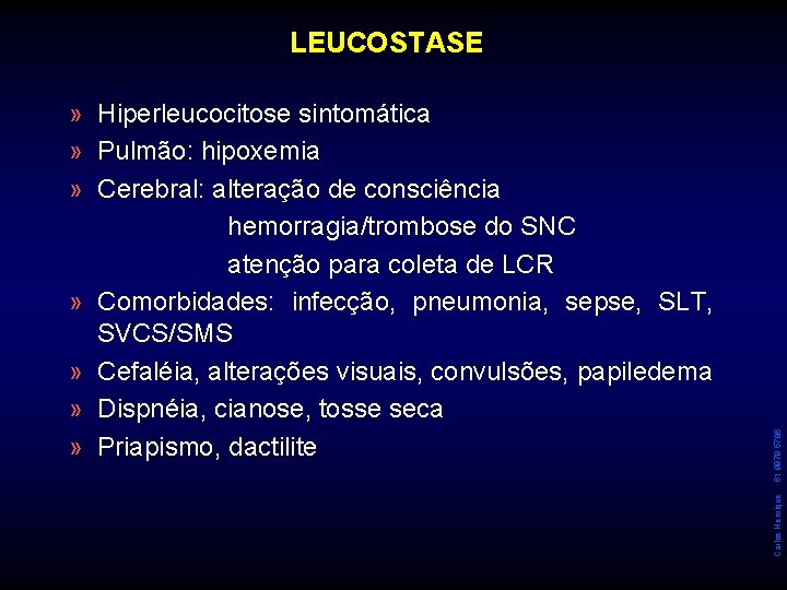 » » Hiperleucocitose sintomática Pulmão: hipoxemia Cerebral: alteração de consciência hemorragia/trombose do SNC atenção