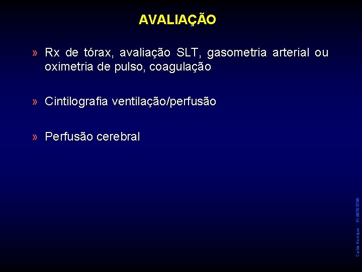 AVALIAÇÃO » Rx de tórax, avaliação SLT, gasometria arterial ou oximetria de pulso, coagulação