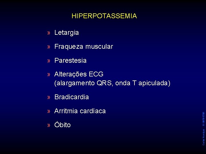HIPERPOTASSEMIA » Letargia » Fraqueza muscular » Parestesia » Alterações ECG (alargamento QRS, onda