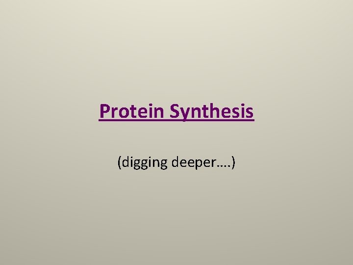 Protein Synthesis (digging deeper…. ) 