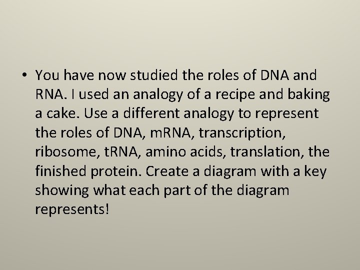  • You have now studied the roles of DNA and RNA. I used