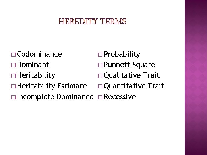 � Codominance � Probability � Dominant � Punnett Square � Heritability � Qualitative Trait