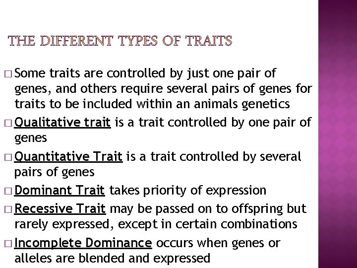 � Some traits are controlled by just one pair of genes, and others require