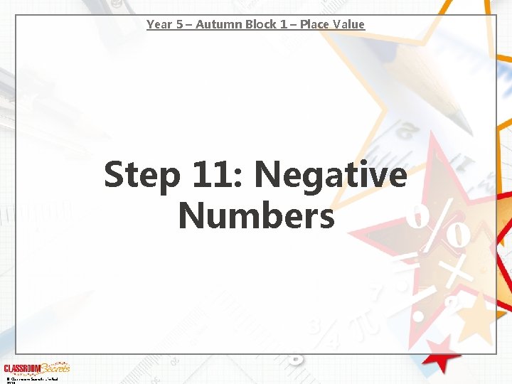 Year 5 – Autumn Block 1 – Place Value Step 11: Negative Numbers ©