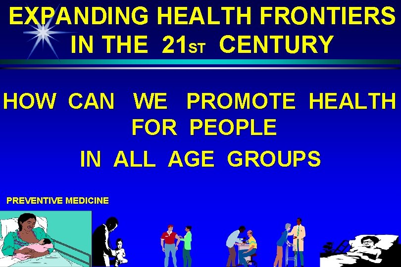 EXPANDING HEALTH FRONTIERS IN THE 21 ST CENTURY