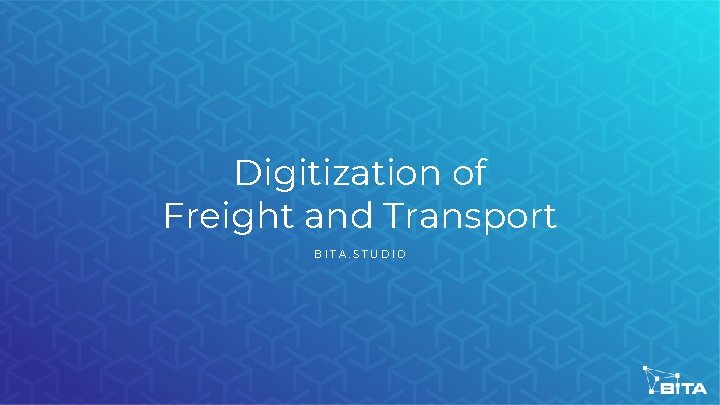 Digitization of Freight and Transport BITA. STUDIO 