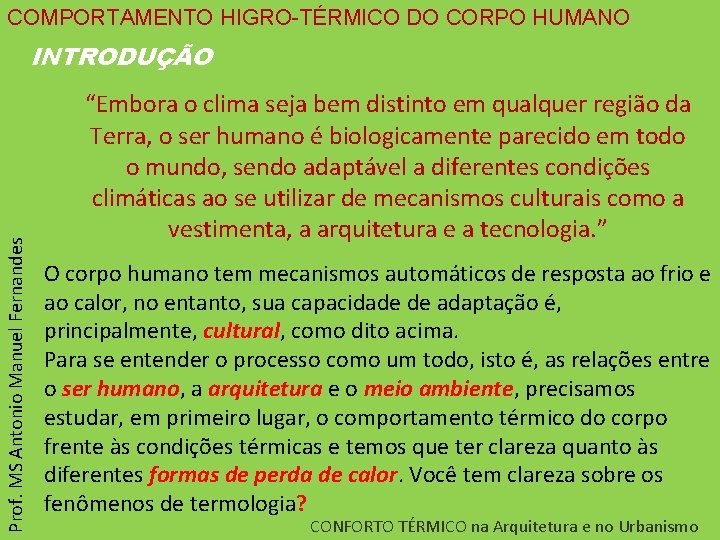 COMPORTAMENTO HIGRO-TÉRMICO DO CORPO HUMANO Prof. MS Antonio Manuel Fernandes INTRODUÇÃO “Embora o clima