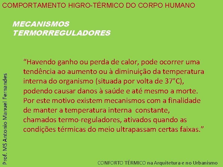 COMPORTAMENTO HIGRO-TÉRMICO DO CORPO HUMANO Prof. MS Antonio Manuel Fernandes MECANISMOS TERMORREGULADORES “Havendo ganho