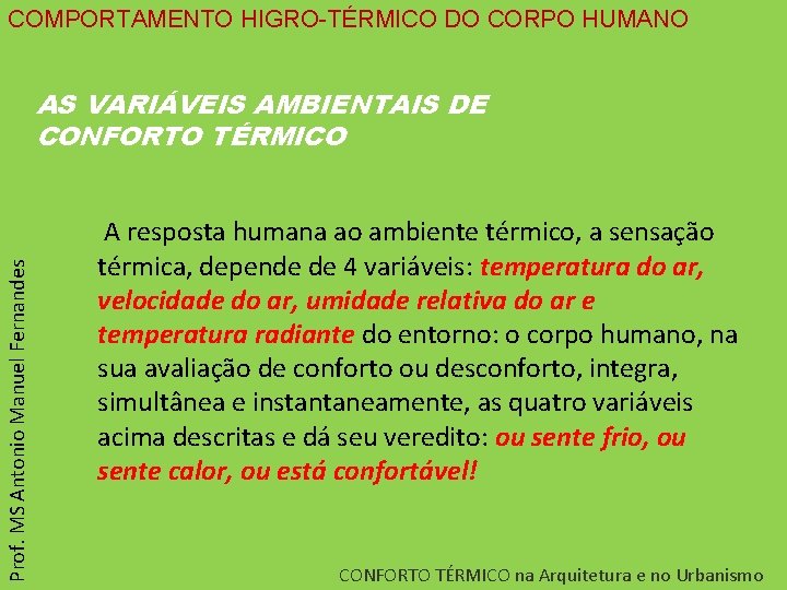 COMPORTAMENTO HIGRO-TÉRMICO DO CORPO HUMANO Prof. MS Antonio Manuel Fernandes AS VARIÁVEIS AMBIENTAIS DE