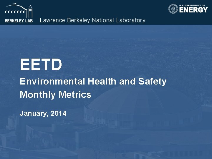EETD Environmental Health and Safety Monthly Metrics January, 2014 