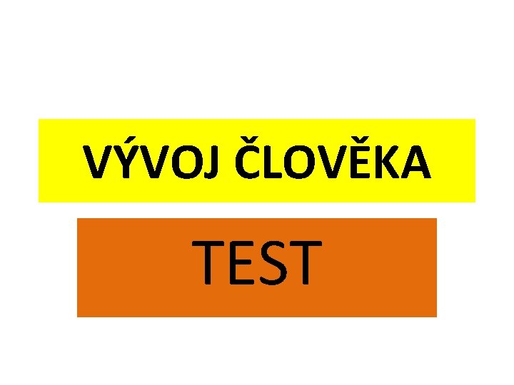 VÝVOJ ČLOVĚKA TEST 