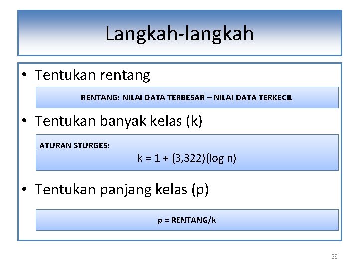 Langkah-langkah • Tentukan rentang RENTANG: NILAI DATA TERBESAR – NILAI DATA TERKECIL • Tentukan