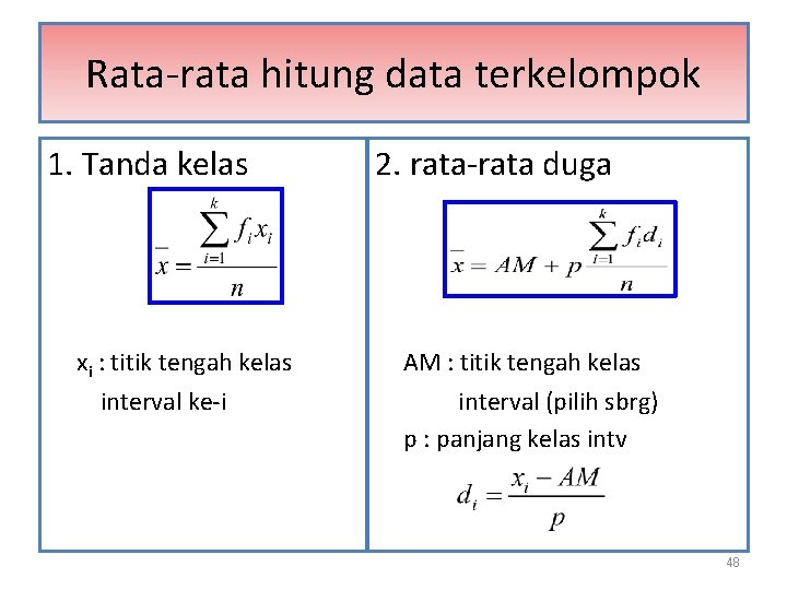 Rata-rata hitung data terkelompok 1. Tanda kelas xi : titik tengah kelas interval ke-i